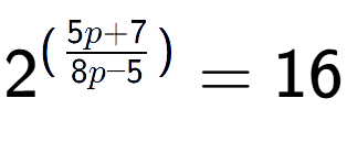 A LaTex expression showing {{2}} to the power of {(\frac{{5p + 7 }{{8p - 5}})}} = 16