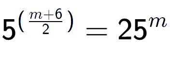 A LaTex expression showing {{5}} to the power of {(\frac{{m + 6 }{{2}})}} = 25 to the power of m