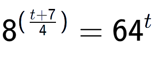 A LaTex expression showing {{8}} to the power of {(\frac{{t + 7 }{{4}})}} = 64 to the power of t