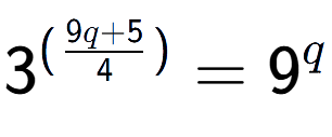A LaTex expression showing {{3}} to the power of {(\frac{{9q + 5 }{{4}})}} = 9 to the power of q