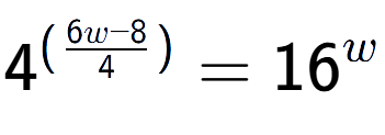 A LaTex expression showing {{4}} to the power of {(\frac{{6w - 8 }{{4}})}} = 16 to the power of w