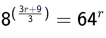A LaTex expression showing {{8}} to the power of {(\frac{{3r + 9 }{{3}})}} = 64 to the power of r