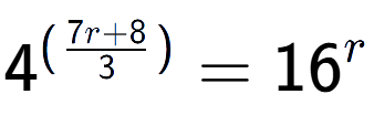 A LaTex expression showing {{4}} to the power of {(\frac{{7r + 8 }{{3}})}} = 16 to the power of r