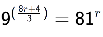 A LaTex expression showing {{9}} to the power of {(\frac{{8r + 4 }{{3}})}} = 81 to the power of r