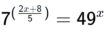 A LaTex expression showing {{7}} to the power of {(\frac{{2x + 8 }{{5}})}} = 49 to the power of x