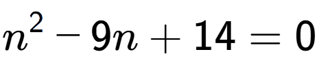 A LaTex expression showing n to the power of 2 - 9n + 14 = 0