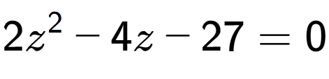 A LaTex expression showing 2z to the power of 2 - 4z - 27 = 0