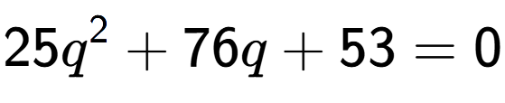 A LaTex expression showing 25q to the power of 2 + 76q + 53 = 0