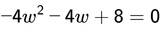 A LaTex expression showing -4w to the power of 2 - 4w + 8 = 0