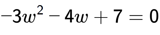 A LaTex expression showing -3w to the power of 2 - 4w + 7 = 0
