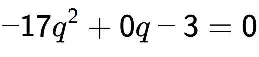 A LaTex expression showing -17q to the power of 2 + 0q - 3 = 0