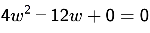 A LaTex expression showing 4w to the power of 2 - 12w + 0 = 0