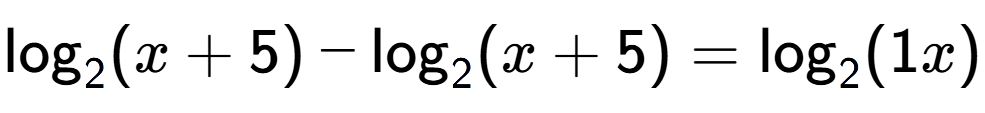A LaTex expression showing \log sub 2 (x + 5) - \log sub 2 (x + 5) = \log sub 2 (1x)