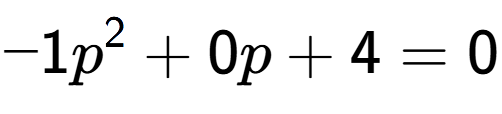 A LaTex expression showing -1p to the power of 2 + 0p + 4 = 0