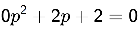 A LaTex expression showing 0p to the power of 2 + 2p + 2 = 0
