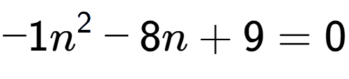 A LaTex expression showing -1n to the power of 2 - 8n + 9 = 0