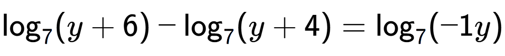 A LaTex expression showing \log sub 7 (y + 6) - \log sub 7 (y + 4) = \log sub 7 (-1y)