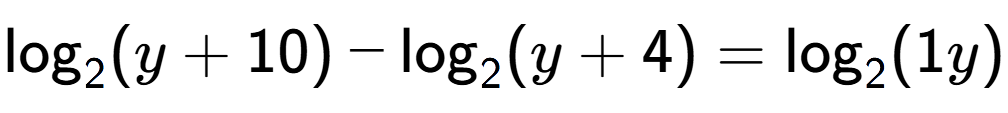 A LaTex expression showing \log sub 2 (y + 10) - \log sub 2 (y + 4) = \log sub 2 (1y)