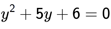 A LaTex expression showing y to the power of 2 + 5y + 6 = 0
