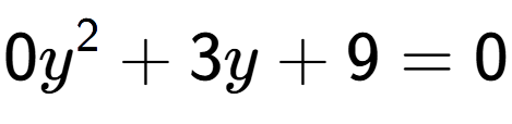 A LaTex expression showing 0y to the power of 2 + 3y + 9 = 0