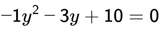 A LaTex expression showing -1y to the power of 2 - 3y + 10 = 0