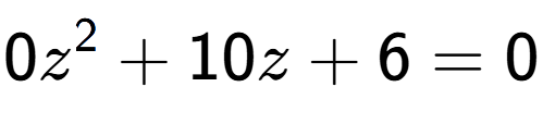 A LaTex expression showing 0z to the power of 2 + 10z + 6 = 0