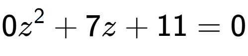 A LaTex expression showing 0z to the power of 2 + 7z + 11 = 0
