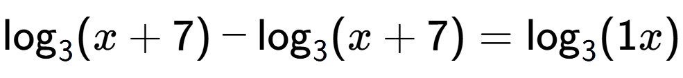 A LaTex expression showing \log sub 3 (x + 7) - \log sub 3 (x + 7) = \log sub 3 (1x)