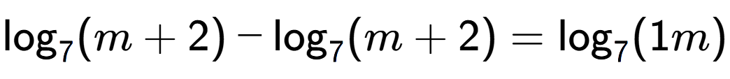 A LaTex expression showing \log sub 7 (m + 2) - \log sub 7 (m + 2) = \log sub 7 (1m)