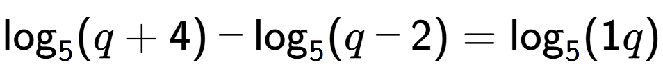 A LaTex expression showing \log sub 5 (q + 4) - \log sub 5 (q - 2) = \log sub 5 (1q)