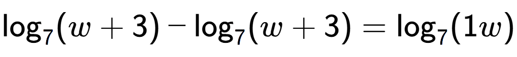 A LaTex expression showing \log sub 7 (w + 3) - \log sub 7 (w + 3) = \log sub 7 (1w)