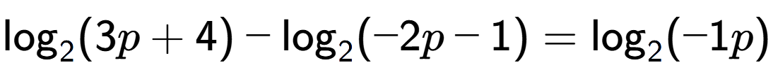 A LaTex expression showing \log sub 2 (3p + 4) - \log sub 2 (-2p - 1) = \log sub 2 (-1p)