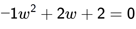 A LaTex expression showing -1w to the power of 2 + 2w + 2 = 0
