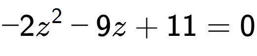 A LaTex expression showing -2z to the power of 2 - 9z + 11 = 0