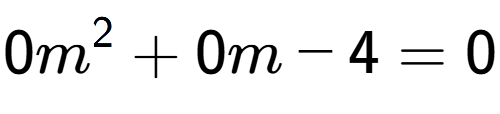 A LaTex expression showing 0m to the power of 2 + 0m - 4 = 0