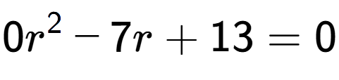A LaTex expression showing 0r to the power of 2 - 7r + 13 = 0