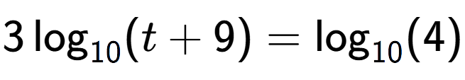 A LaTex expression showing 3\log sub 10 (t + 9) = \log sub 10 (4)
