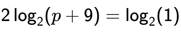 A LaTex expression showing 2\log sub 2 (p + 9) = \log sub 2 (1)