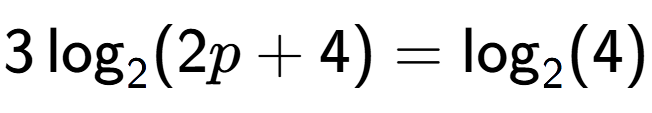 A LaTex expression showing 3\log sub 2 (2p + 4) = \log sub 2 (4)