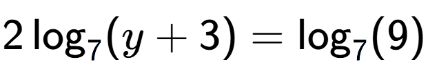 A LaTex expression showing 2\log sub 7 (y + 3) = \log sub 7 (9)