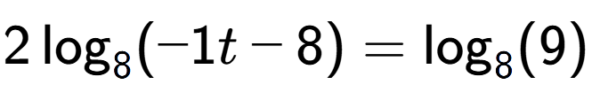 A LaTex expression showing 2\log sub 8 (-1t - 8) = \log sub 8 (9)