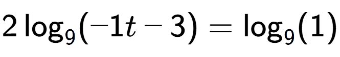 A LaTex expression showing 2\log sub 9 (-1t - 3) = \log sub 9 (1)
