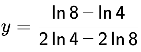 A LaTex expression showing y=\frac{ \ln{8} - \ln{4}}{ 2\ln{4} - 2\ln{8}}