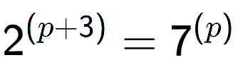 A LaTex expression showing 2 to the power of (p + 3) = 7 to the power of (p )