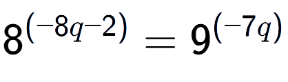 A LaTex expression showing 8 to the power of (-8q - 2) = 9 to the power of (-7q )
