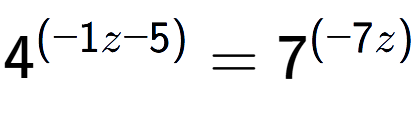 A LaTex expression showing 4 to the power of (-1z - 5) = 7 to the power of (-7z )