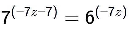 A LaTex expression showing 7 to the power of (-7z - 7) = 6 to the power of (-7z )