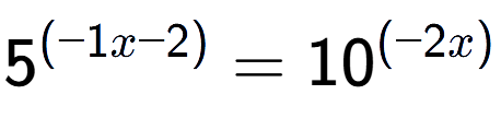 A LaTex expression showing 5 to the power of (-1x - 2) = 10 to the power of (-2x )
