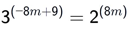 A LaTex expression showing 3 to the power of (-8m + 9) = 2 to the power of (8m )