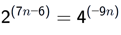A LaTex expression showing 2 to the power of (7n - 6) = 4 to the power of (-9n )